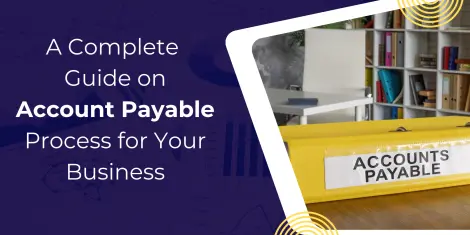 A Complete Guide on Account Payable Process for Your Business